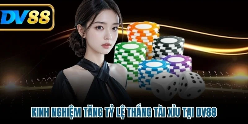 Kinh nghiệm tăng tỷ lệ thắng tài xỉu tại DV88