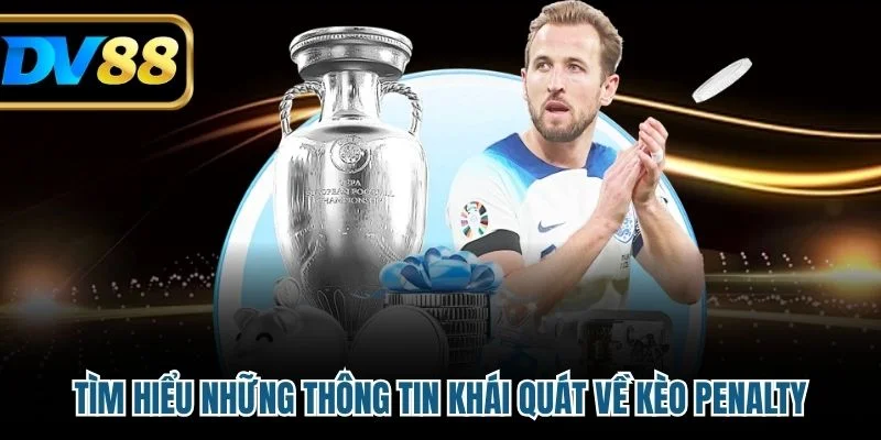 Tìm hiểu những thông tin khái quát về kèo Penalty
